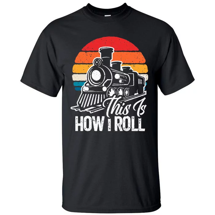 train t this is how i roll train lover Tall T-Shirt