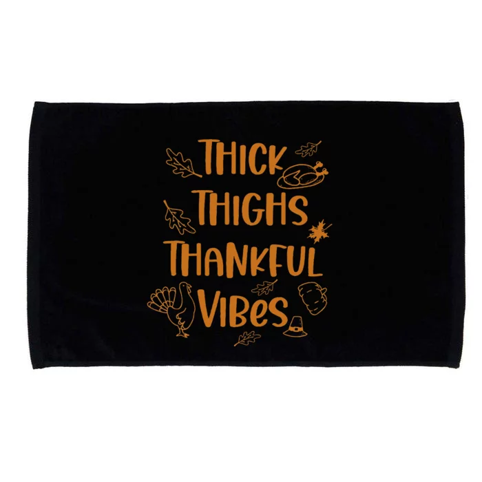 Thick Thighs Thankful Vibes Funny Thanksgiving Cute Turkey Microfiber Hand Towel