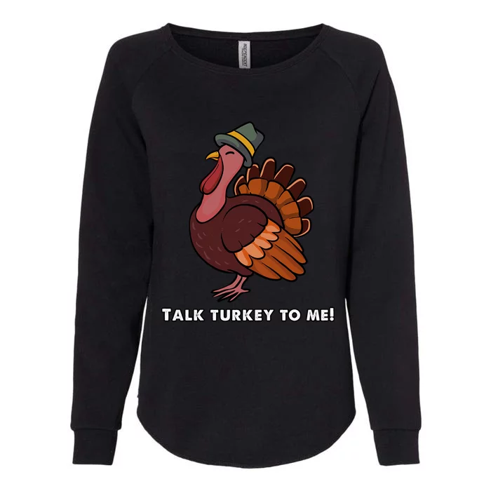 Talk Turkey To Me Funny Thanksgiving Meaningful Gift Womens California Wash Sweatshirt