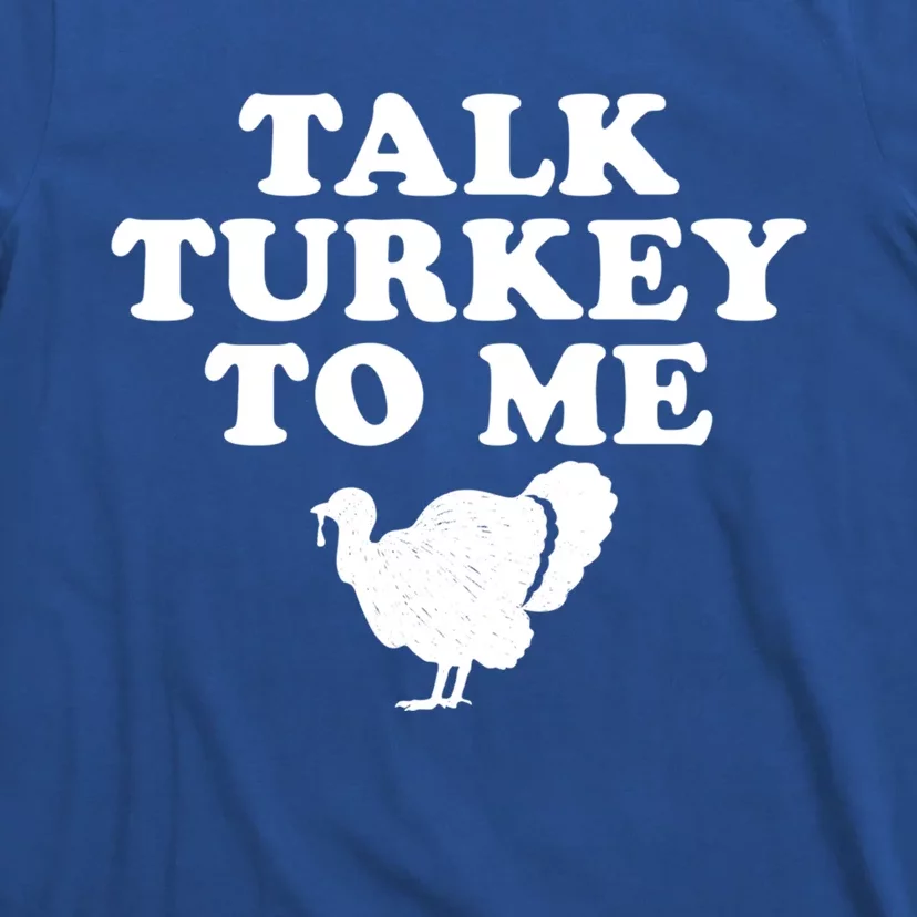 Talk Turkey To Me Graphic Gift T-Shirt