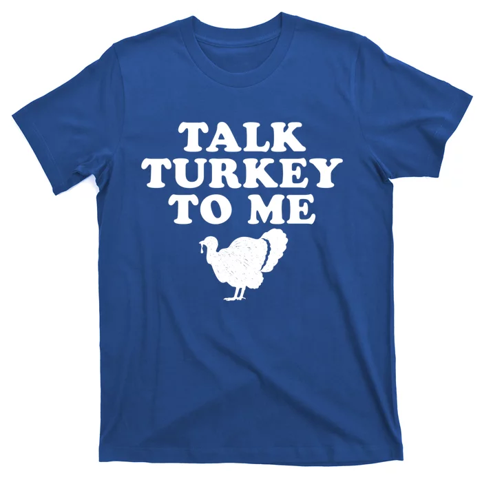 Talk Turkey To Me Graphic Gift T-Shirt