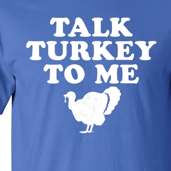 Talk Turkey To Me Graphic Gift Tall T-Shirt