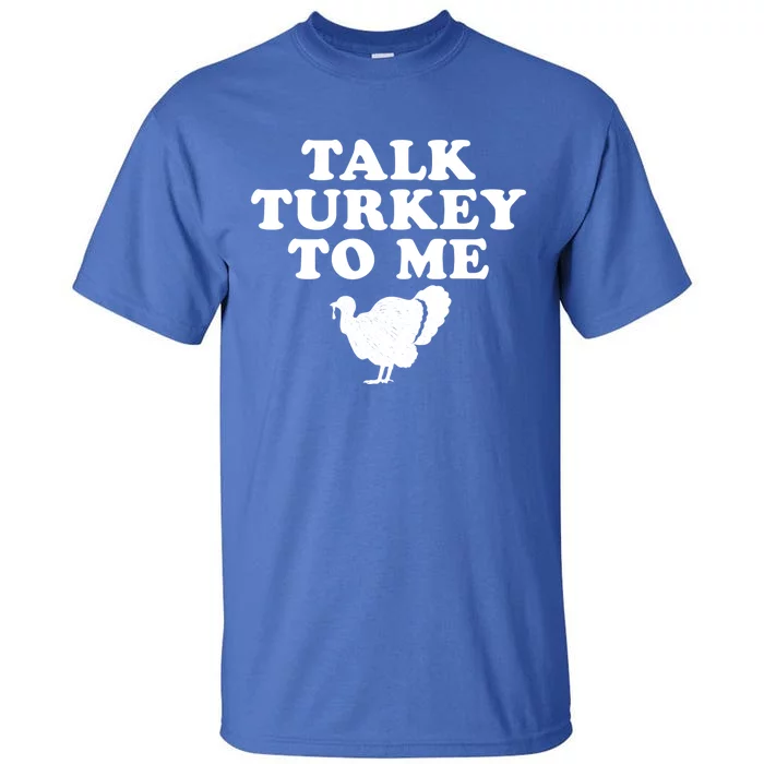 Talk Turkey To Me Graphic Gift Tall T-Shirt