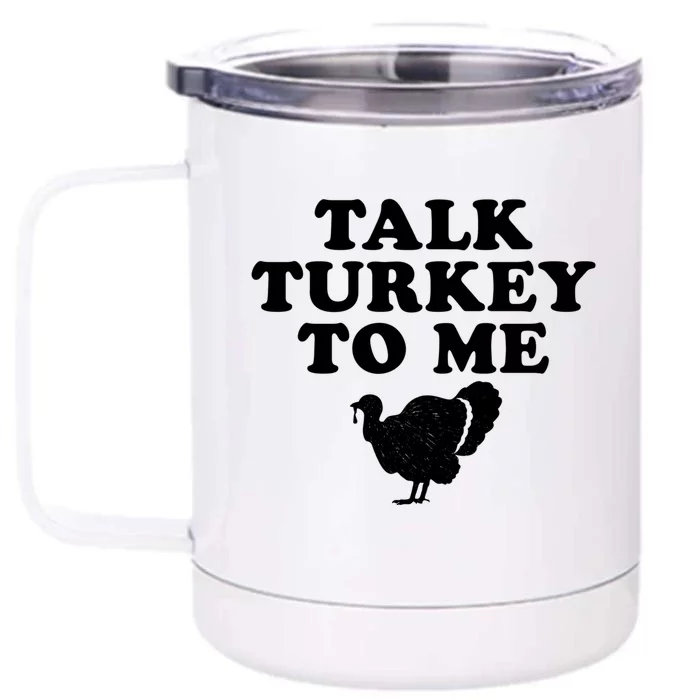 Talk Turkey To Me Graphic Gift Front & Back 12oz Stainless Steel Tumbler Cup