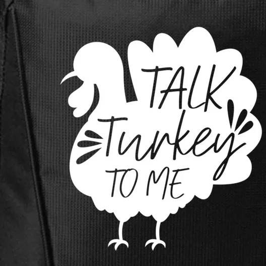 Talk Turkey To Me Great Gift Happy Thanksgiving Day Funny Gift City Backpack