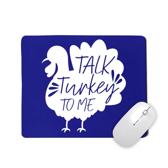 Talk Turkey To Me Great Gift Happy Thanksgiving Day Funny Gift Mousepad