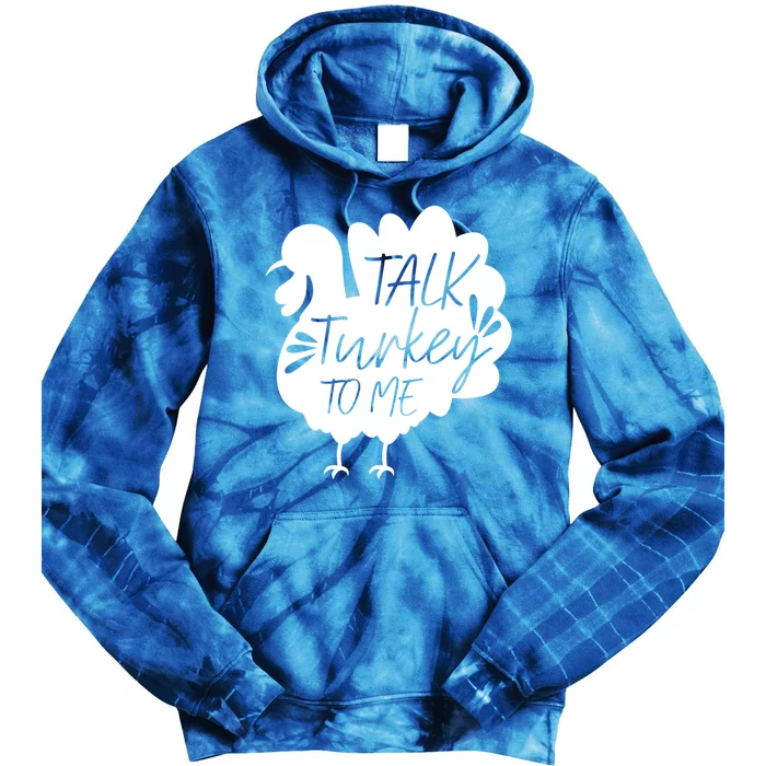 Talk Turkey To Me Great Gift Happy Thanksgiving Day Funny Gift Tie Dye Hoodie