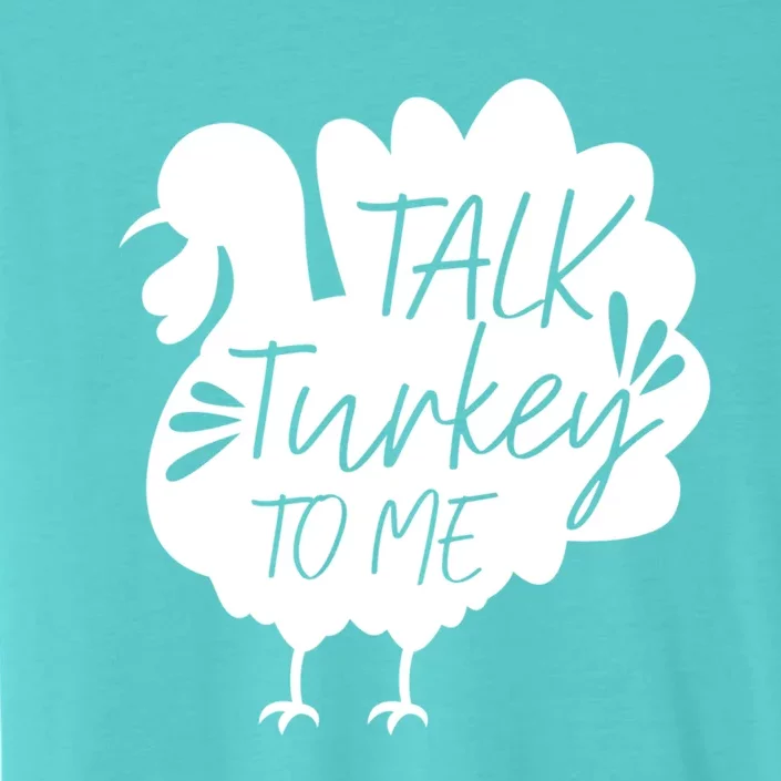 Talk Turkey To Me Great Gift Happy Thanksgiving Day Funny Gift ChromaSoft Performance T-Shirt