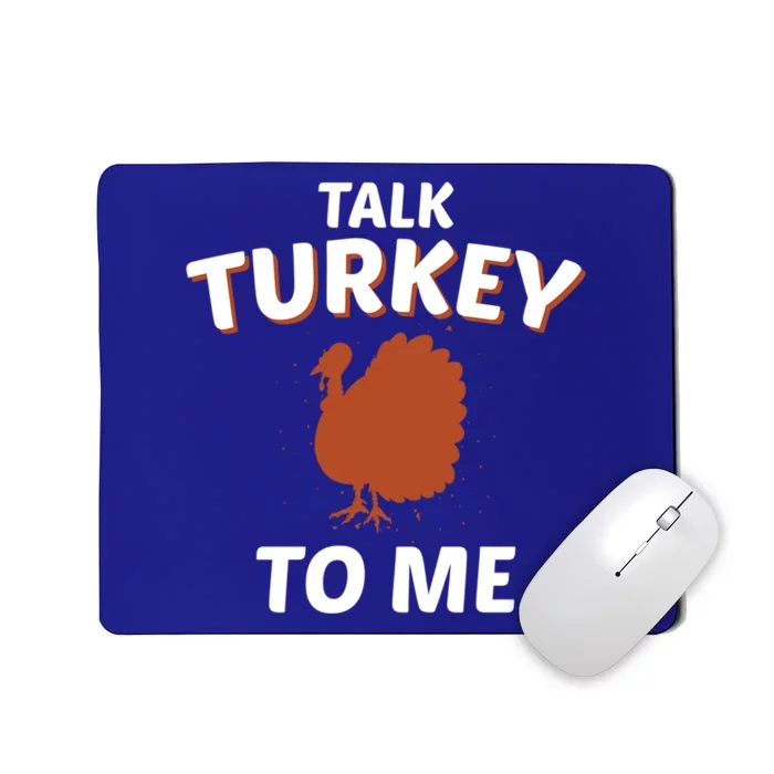 Talk Turkey To Me Funny Turkey Thanksgiving Gift Mousepad