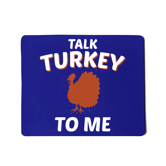 Talk Turkey To Me Funny Turkey Thanksgiving Gift Mousepad