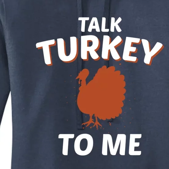 Talk Turkey To Me Funny Turkey Thanksgiving Gift Women's Pullover Hoodie