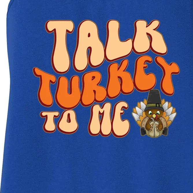 Talk Turkey To Me Thanksgiving Day Gift Women's Racerback Tank