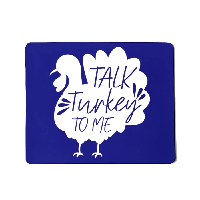 Talk Turkey To Me Gift Happy Thanksgiving Day Funny Gift Great Gift Mousepad