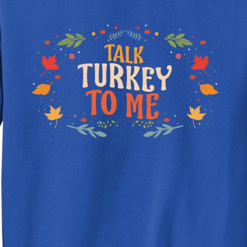 Talk Turkey To Me Thanksgiving Family Funny Dinner Food Gift Sweatshirt