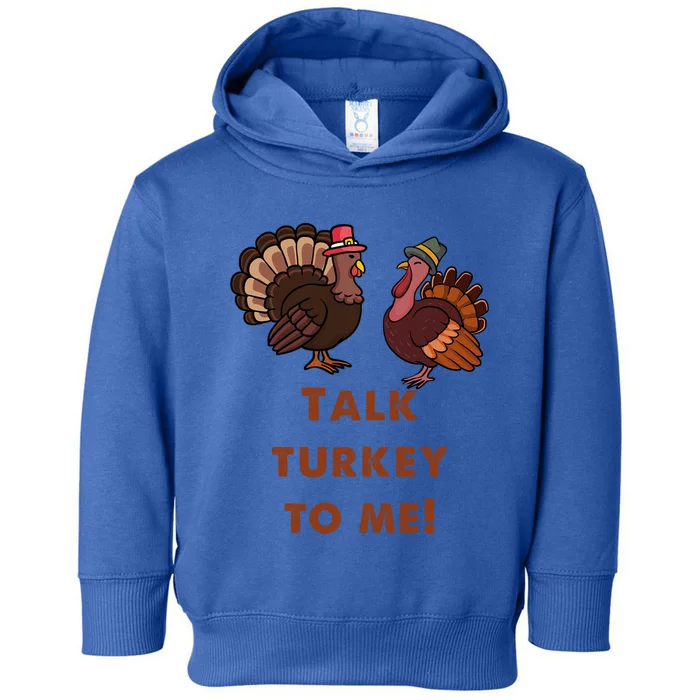 Talk Turkey To Me Gift Toddler Hoodie