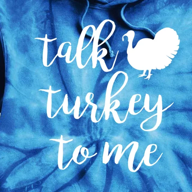 Talk Turkey To Me Gift Tie Dye Hoodie