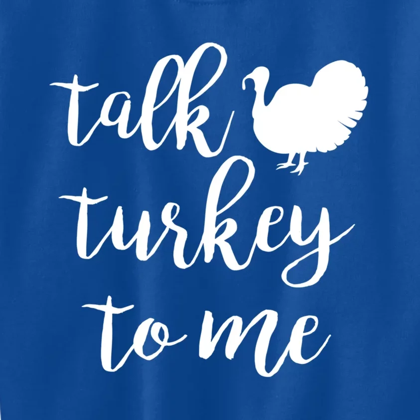 Talk Turkey To Me Gift Kids Sweatshirt