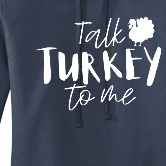 Talk Turkey To Me Funny Gift Happy Thanksgiving Day Funny Gift Women's Pullover Hoodie