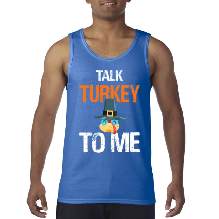 Talk Turkey To Me Thanksgiving Dinner Family Joke Meaningful Gift Tank Top