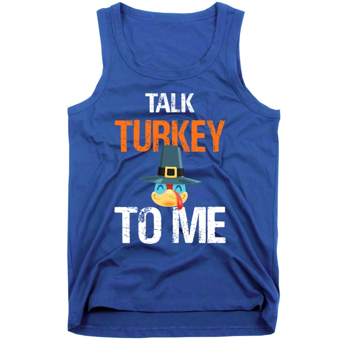 Talk Turkey To Me Thanksgiving Dinner Family Joke Meaningful Gift Tank Top