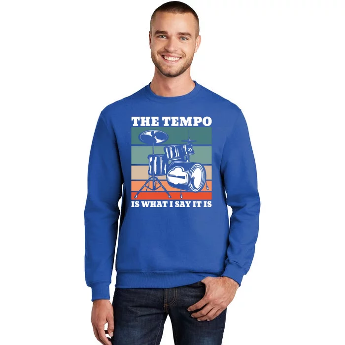 Tempo The Tempo Is What I Say It Is Drummer Tempo Drummers Gift Sweatshirt