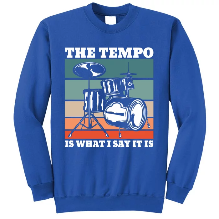 Tempo The Tempo Is What I Say It Is Drummer Tempo Drummers Gift Sweatshirt