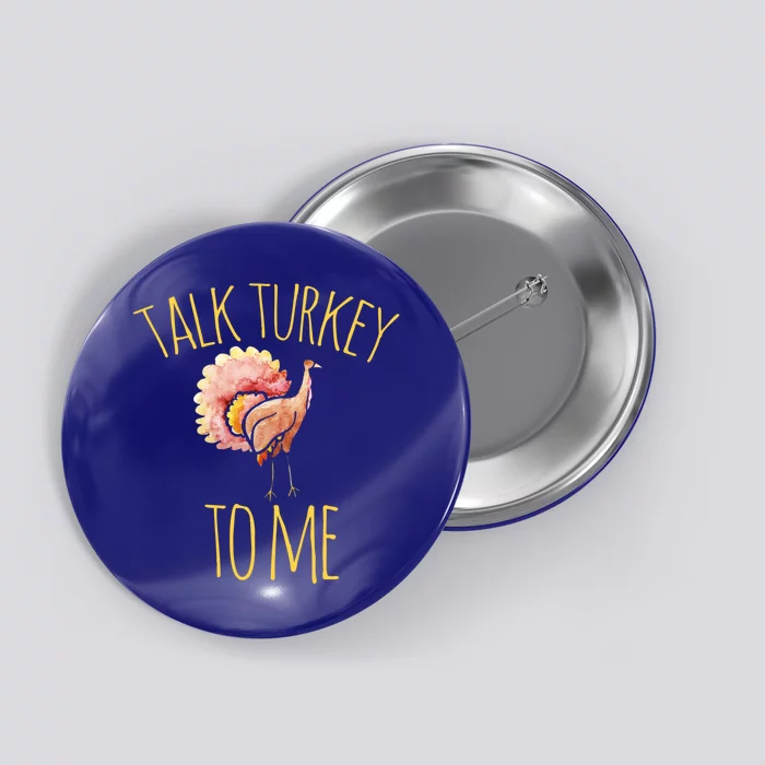 Talk Turkey To Me Gift Family Thanksgiving Dinner Button