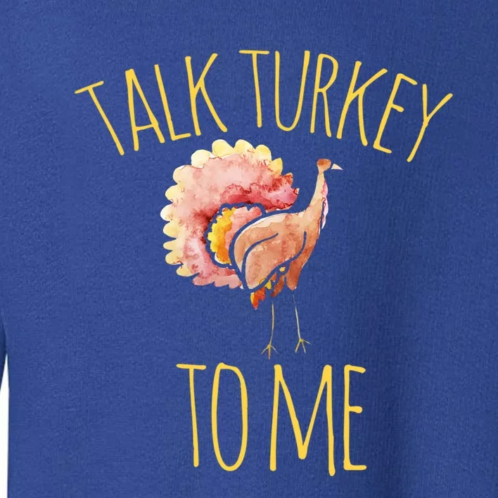 Talk Turkey To Me Gift Family Thanksgiving Dinner Toddler Sweatshirt