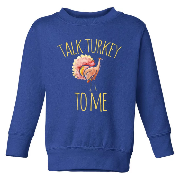 Talk Turkey To Me Gift Family Thanksgiving Dinner Toddler Sweatshirt