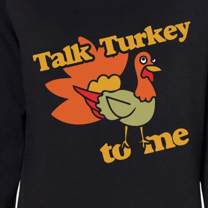 Talk Turkey To Me Gift Funny Thanksgiving Dinner Womens California Wash Sweatshirt