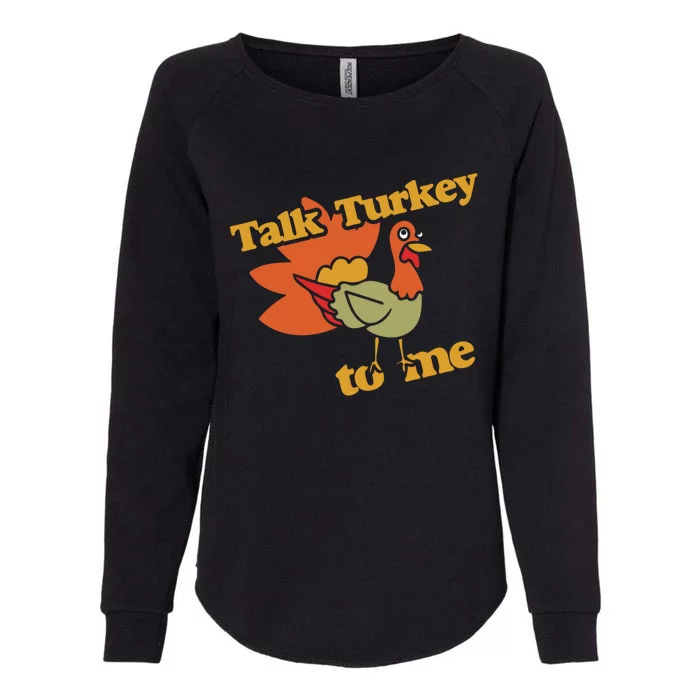 Talk Turkey To Me Gift Funny Thanksgiving Dinner Womens California Wash Sweatshirt