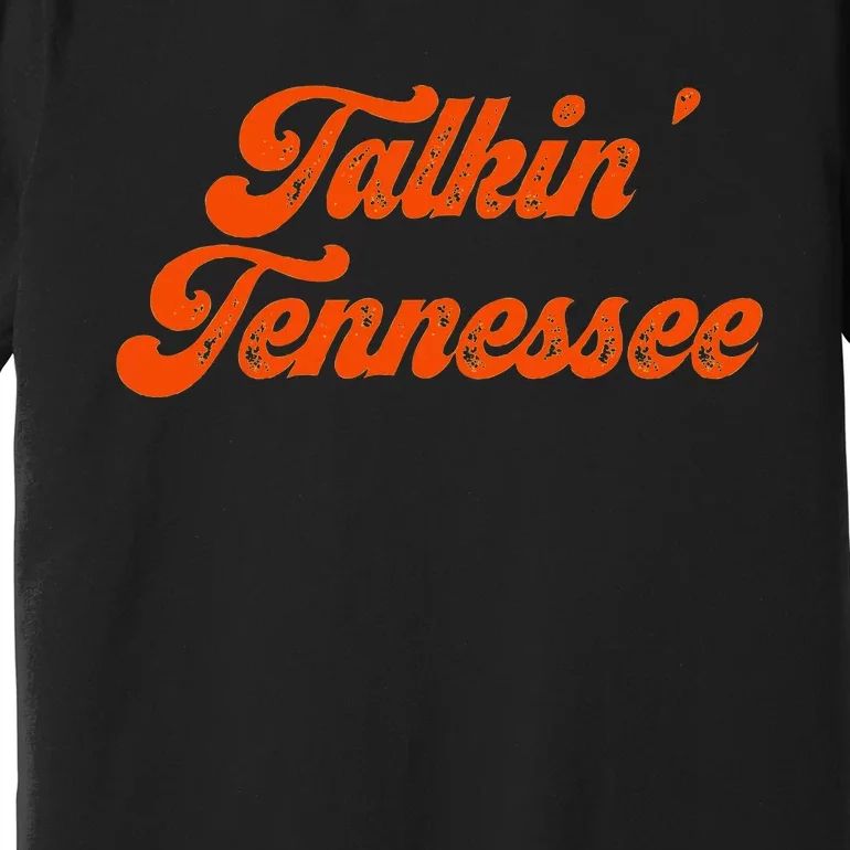 Talkin Tennessee Talking Tennessee Tn Orange Outfits Premium T-Shirt