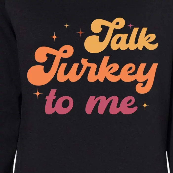 Talk Turkey To Me Leg Day Funny Thanksgiving Cool Gift Womens California Wash Sweatshirt