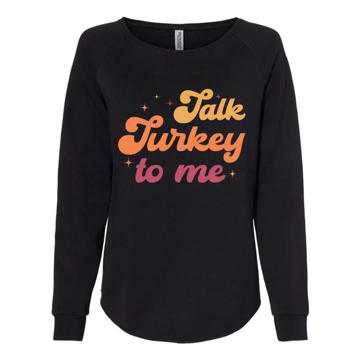 Talk Turkey To Me Leg Day Funny Thanksgiving Cool Gift Womens California Wash Sweatshirt