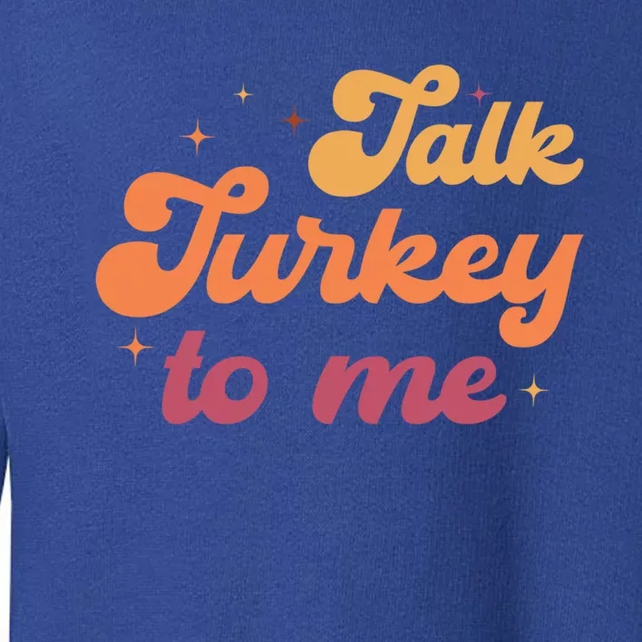 Talk Turkey To Me Leg Day Funny Thanksgiving Cool Gift Toddler Sweatshirt