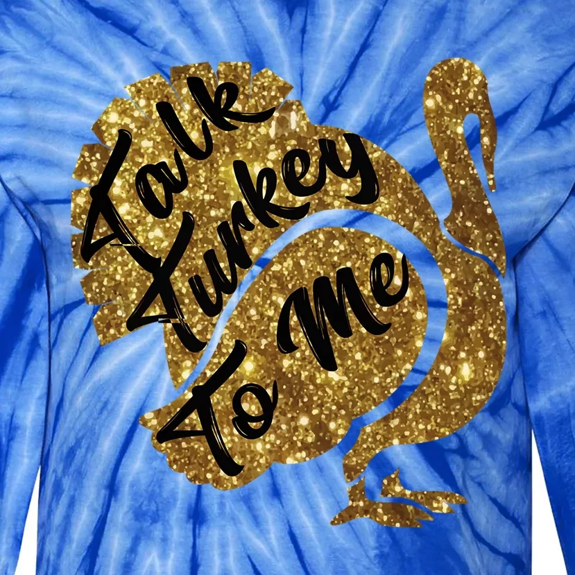 Talk Turkey To Me Thanksgiving Funny Gold Turkey Cute Gift Tie-Dye Long Sleeve Shirt