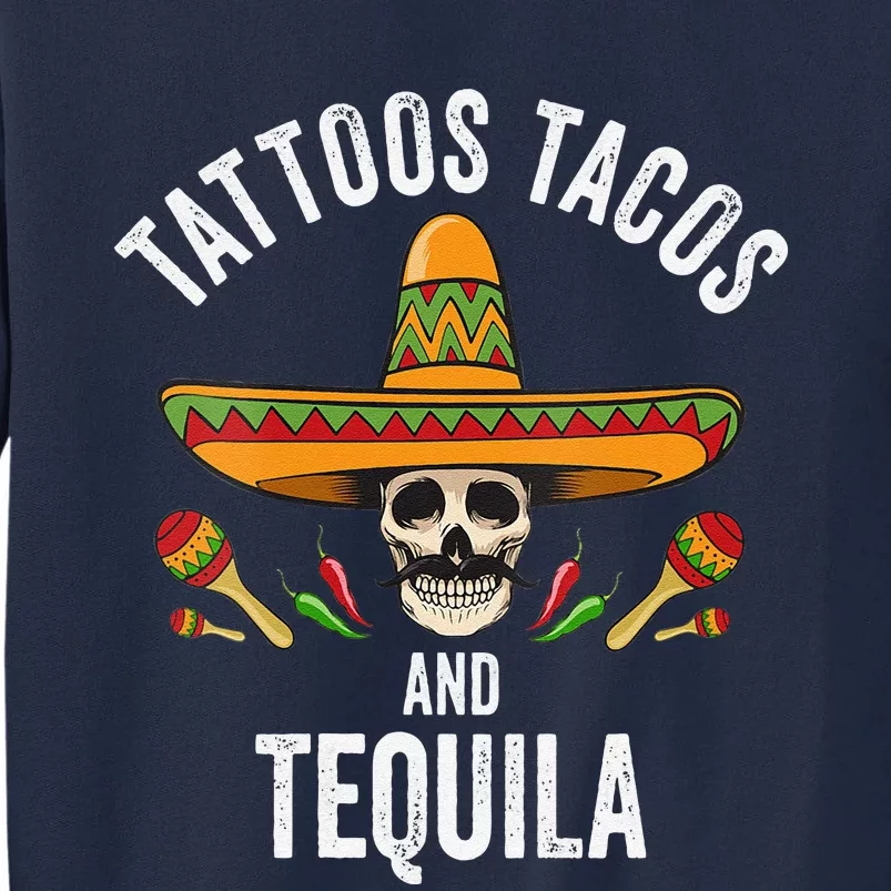 Tattoos Tacos Tequila Mexican Skull Cinco De Mayo Tall Sweatshirt