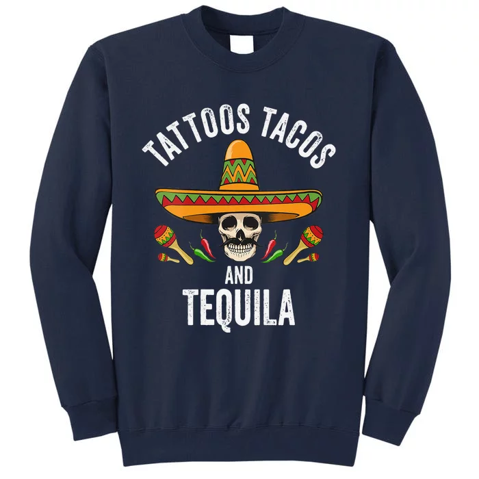 Tattoos Tacos Tequila Mexican Skull Cinco De Mayo Tall Sweatshirt