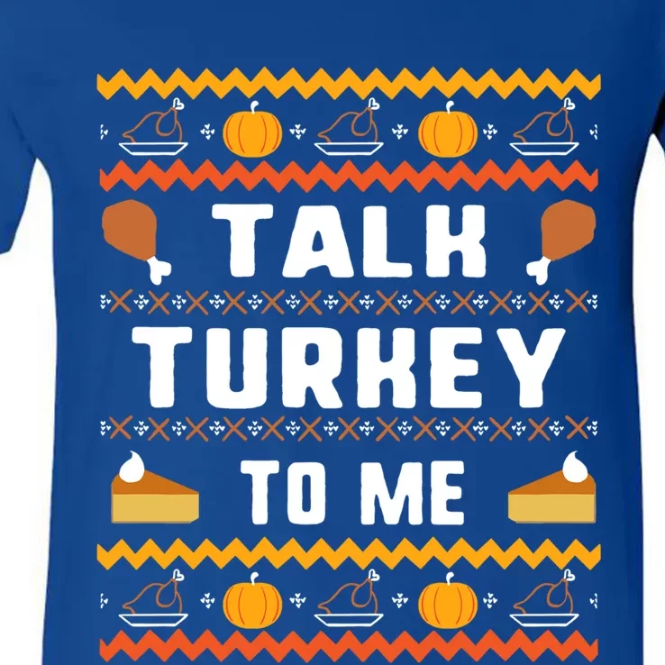 Talk Turkey To Me Thanksgiving Ugly Funny Gift V-Neck T-Shirt