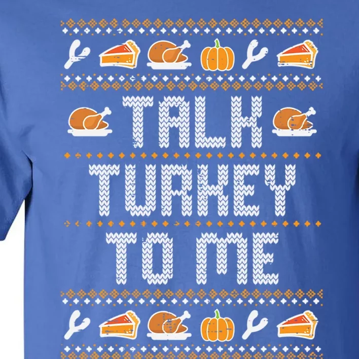 Talk Turkey To Me Ugly Thanksgving Funny Gift Tall T-Shirt