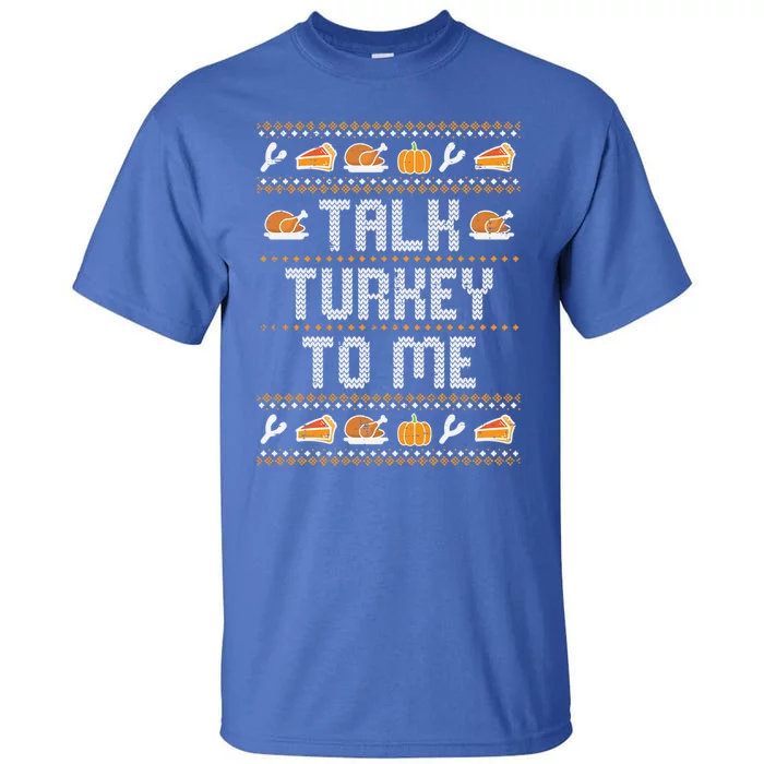 Talk Turkey To Me Ugly Thanksgving Funny Gift Tall T-Shirt