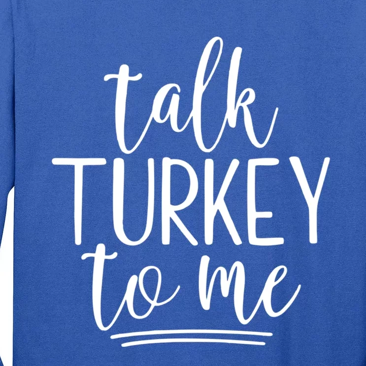 Talk Turkey To Me Thanksgiving Gift Tall Long Sleeve T-Shirt