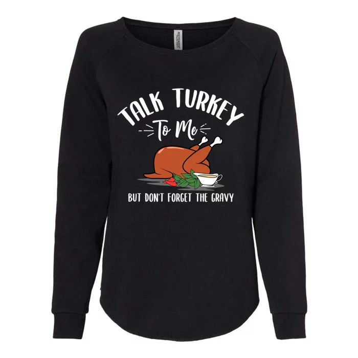 Talk Turkey To Me With Gravy Turkey Lover Thanksgiving Day Meaningful Gift Womens California Wash Sweatshirt