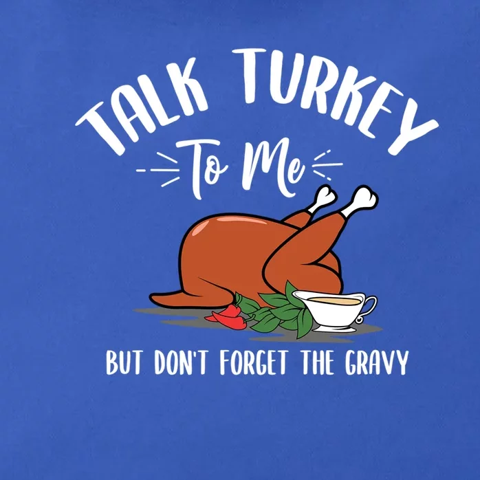 Talk Turkey To Me With Gravy Turkey Lover Thanksgiving Day Meaningful Gift Zip Tote Bag