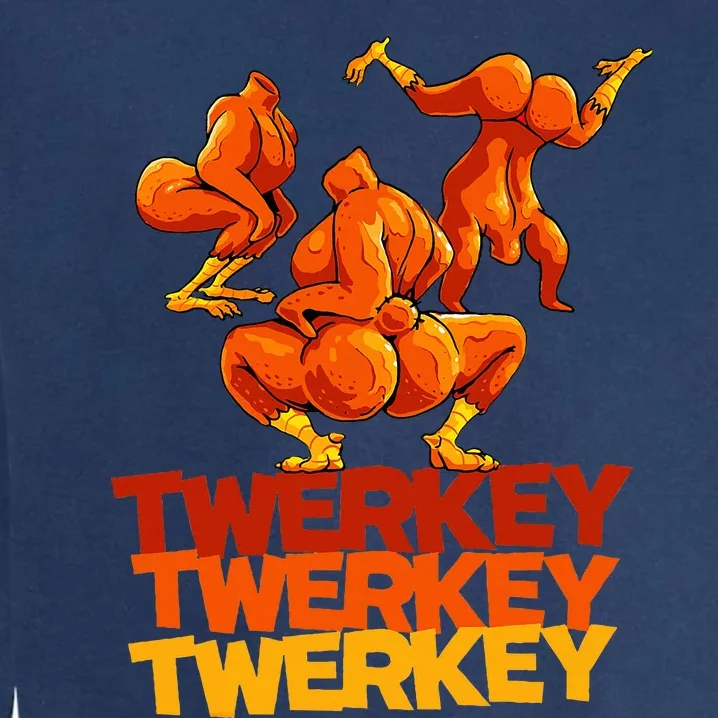 Twerkey Twerking Turkey Funny Thanksgiving Twerk Turkey Garment-Dyed Sweatshirt