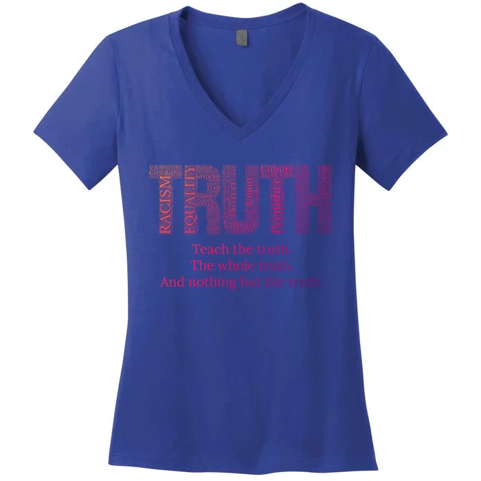 Teach The Truth The Whole Truth And Nothing But The Truth Cool Gift Women's V-Neck T-Shirt