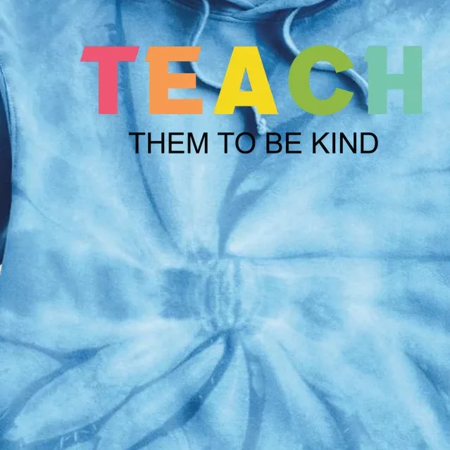 Teach Them To Be Kind Tie Dye Hoodie