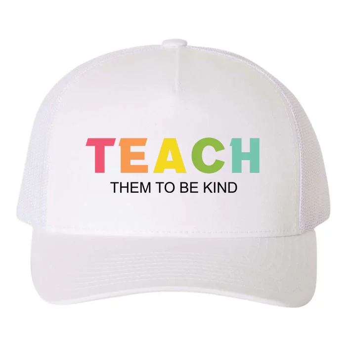 Teach Them To Be Kind Yupoong Adult 5-Panel Trucker Hat