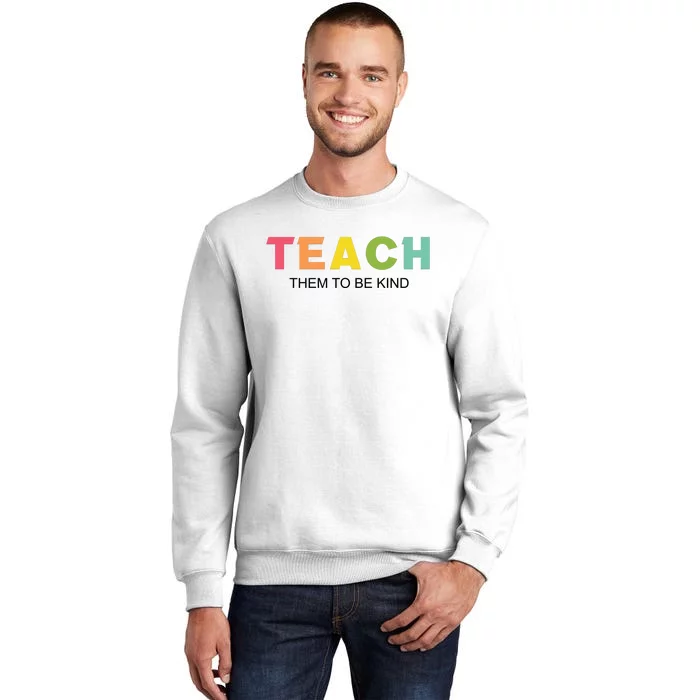 Teach Them To Be Kind Sweatshirt