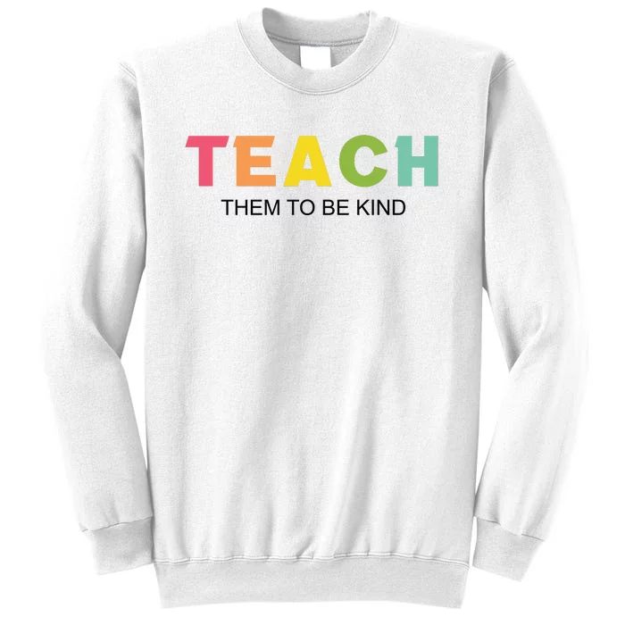 Teach Them To Be Kind Sweatshirt